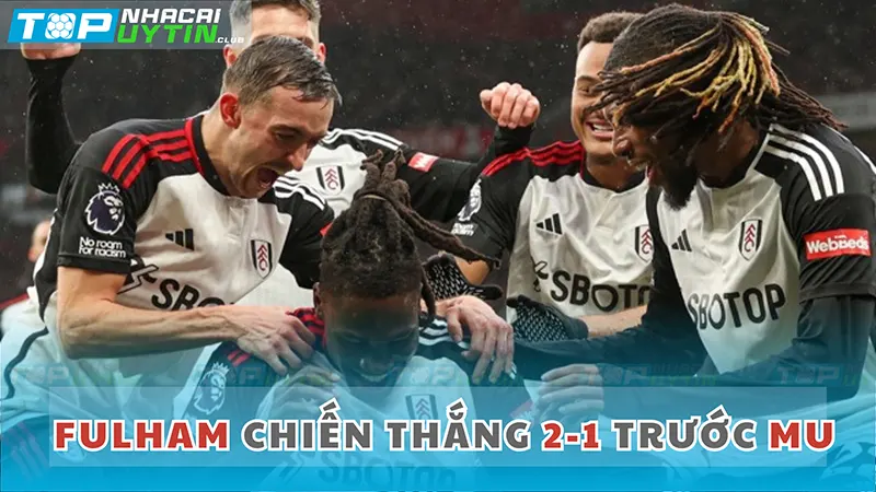 Fulham vượt qua MU với tỉ số 2-1