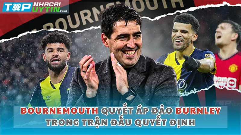 HLV Andoni Iraola và các cầu thủ Bournemouth quyết áp đảo Burnley