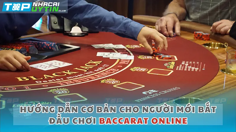 Hướng dẫn cơ bản cho người mới bắt đầu chơi Baccarat Online