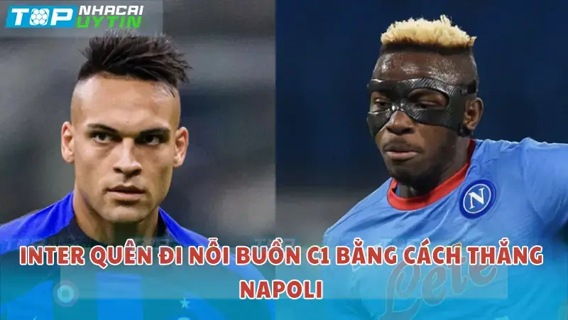 Inter sẽ quên đi nỗi buồn bằng cách thắng Napoli