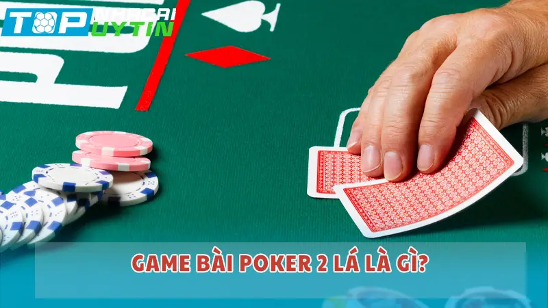 Game bài Poker 2 lá là gì?