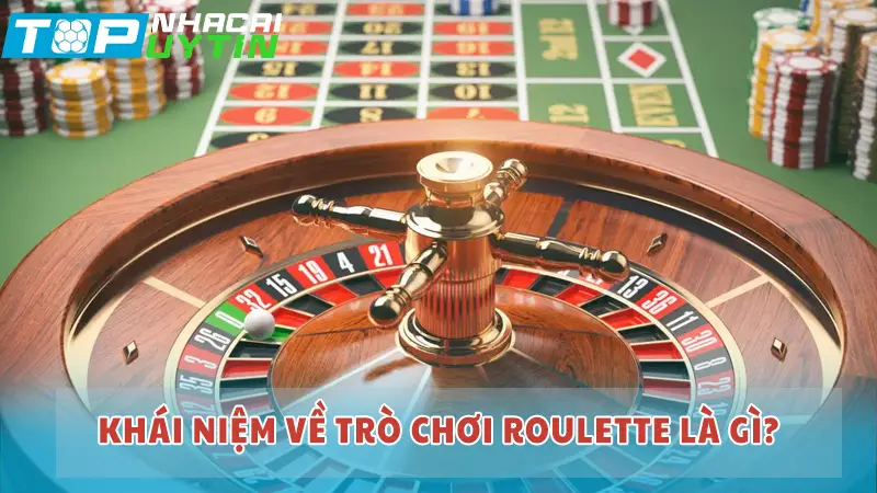 Khái niệm về trò chơi Roulette là gì?