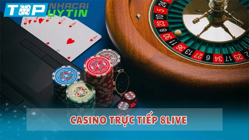 Casino trực tiếp 8LIVE: Nơi quy tụ top game bài hấp dẫn nhất