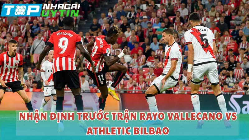 Nhận định trước trận Rayo Vallecano vs Athletic Bilbao