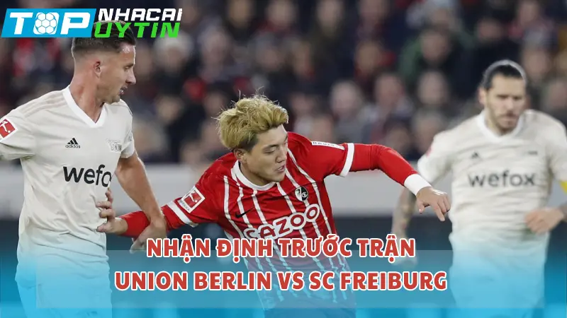 Nhận định trước trận Union Berlin vs SC Freiburg