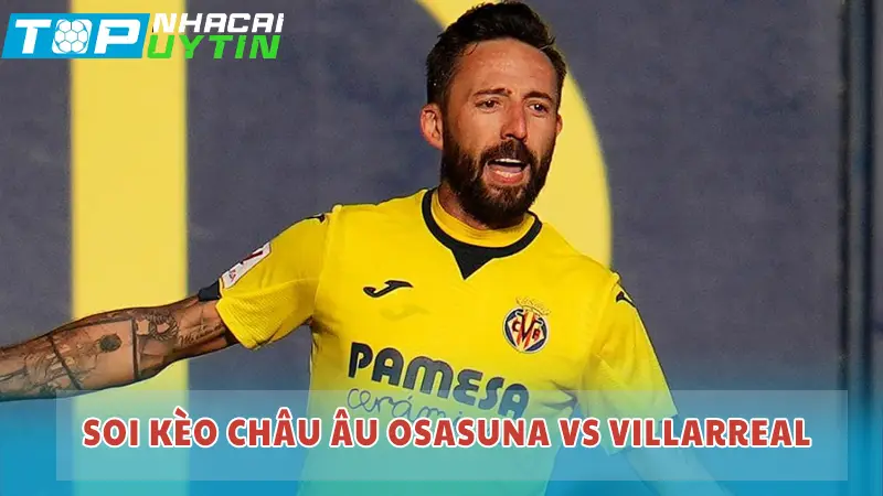 Soi kèo Châu Âu Osasuna vs Villarreal