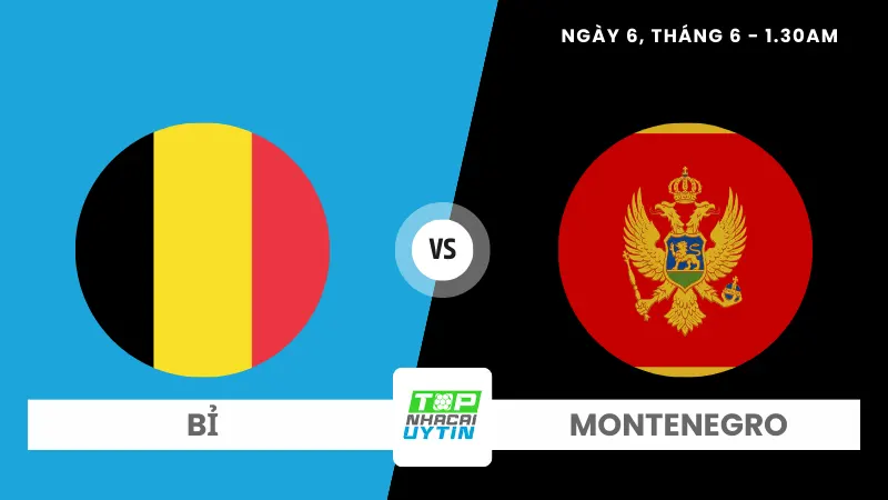 Nhận định trận Bỉ vs Montenegro 01H30 06/06/24 | Giao hữu
