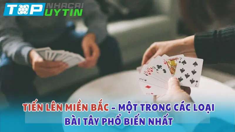 Tiến lên Miền Bắc – Một trong các loại bài Tây phổ biến nhất