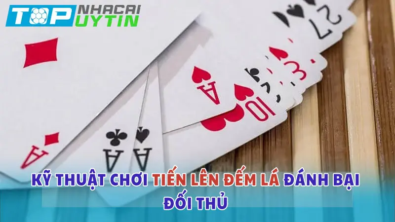 Kỹ thuật chơi Tiến lên đếm lá đánh bại đối thủ