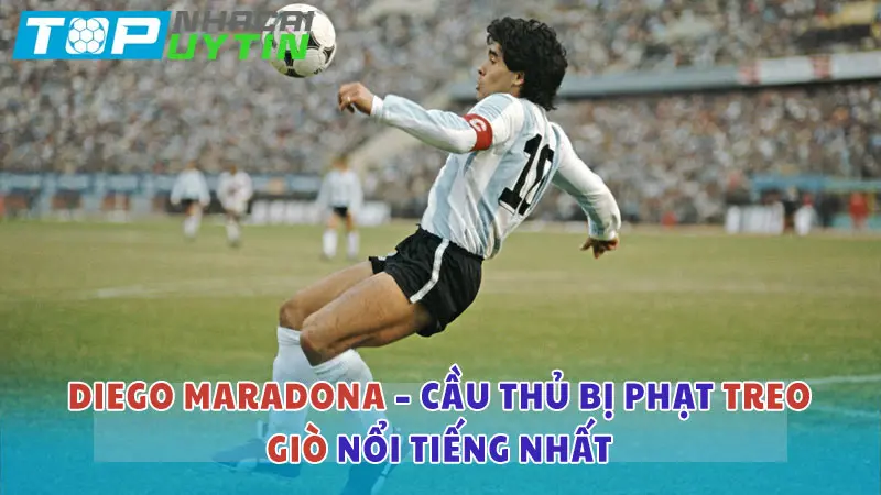 Diego Maradona – Cầu thủ bị phạt treo giò nổi tiếng nhất